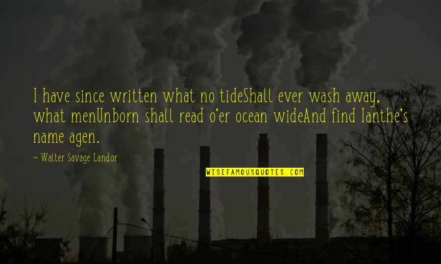 Irish Hunger Strikers Quotes By Walter Savage Landor: I have since written what no tideShall ever Irish Hunger Strikers Quotes By Walter Savage Landor: I have since written what no tideShall ever