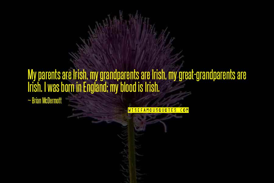 Irish I Was Quotes By Brian McDermott: My parents are Irish, my grandparents are Irish, Irish I Was Quotes By Brian McDermott: My parents are Irish, my grandparents are Irish,