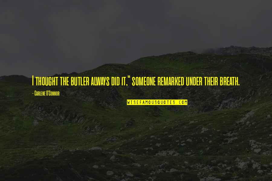Irish I Was Quotes By Carlene O'Connor: I thought the butler always did it," someone Irish I Was Quotes By Carlene O'Connor: I thought the butler always did it," someone