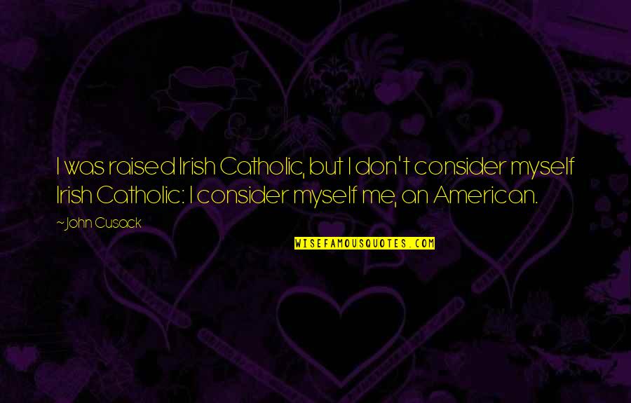 Irish I Was Quotes By John Cusack: I was raised Irish Catholic, but I don't Irish I Was Quotes By John Cusack: I was raised Irish Catholic, but I don't