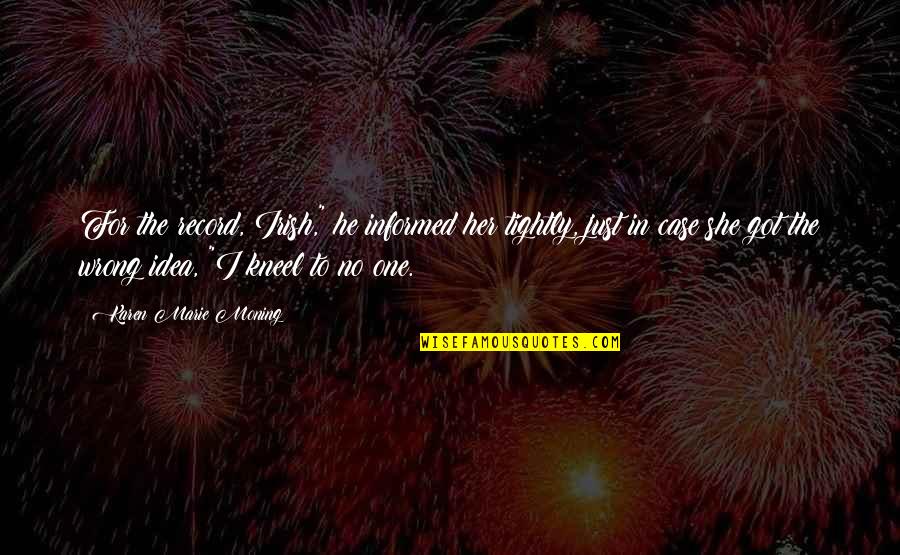 Irish I Was Quotes By Karen Marie Moning: For the record, Irish," he informed her tightly, Irish I Was Quotes By Karen Marie Moning: For the record, Irish," he informed her tightly,