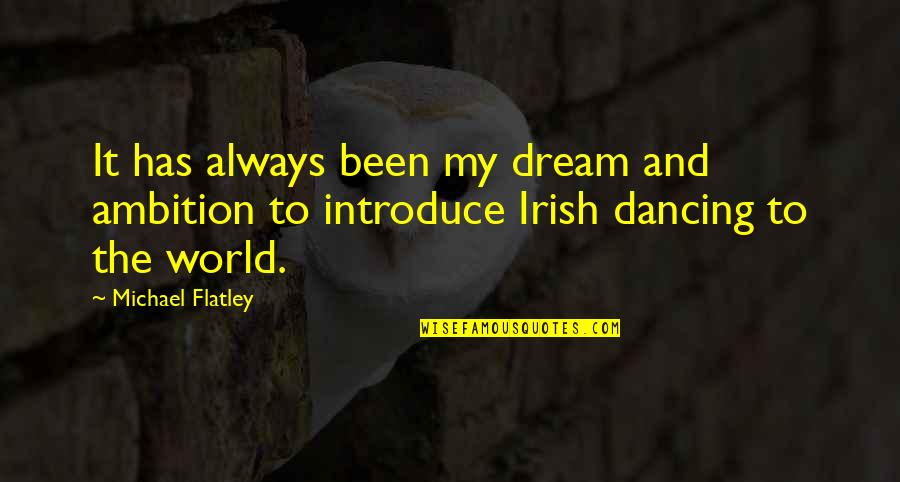 Irish I Was Quotes By Michael Flatley: It has always been my dream and ambition