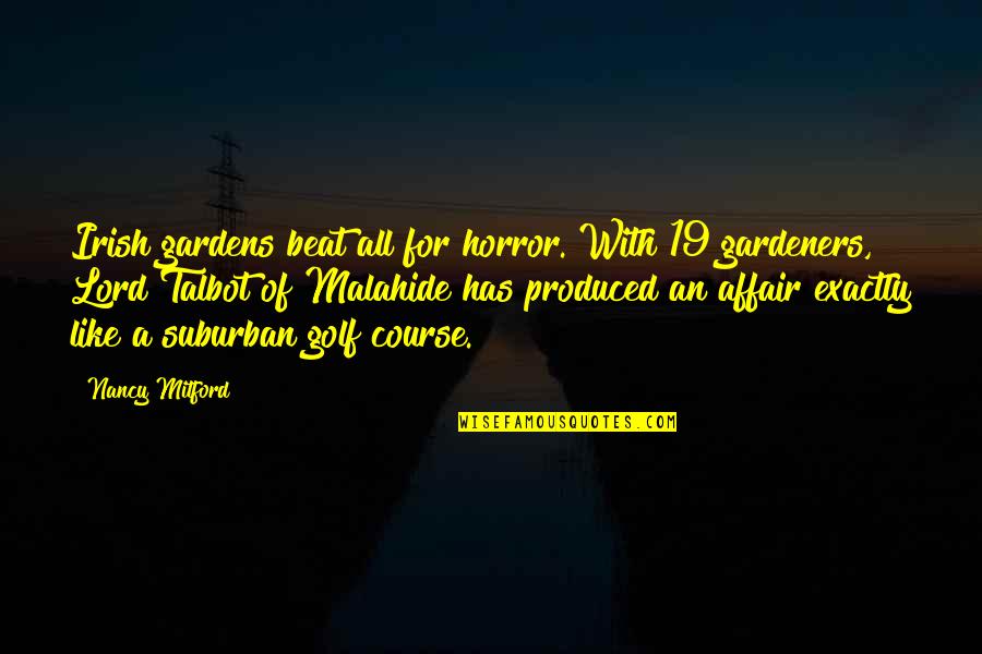Irish I Was Quotes By Nancy Mitford: Irish gardens beat all for horror. With 19 Irish I Was Quotes By Nancy Mitford: Irish gardens beat all for horror. With 19