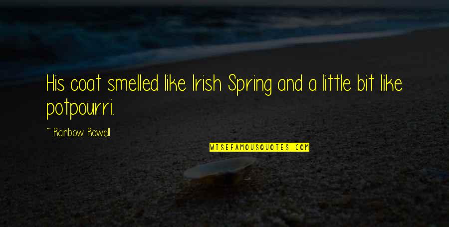 Irish I Was Quotes By Rainbow Rowell: His coat smelled like Irish Spring and a Irish I Was Quotes By Rainbow Rowell: His coat smelled like Irish Spring and a