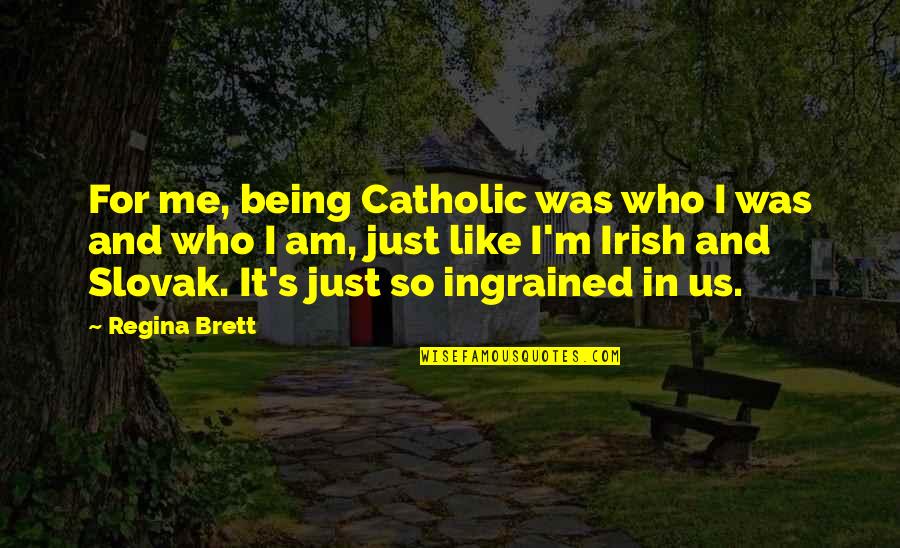 Irish I Was Quotes By Regina Brett: For me, being Catholic was who I was Irish I Was Quotes By Regina Brett: For me, being Catholic was who I was