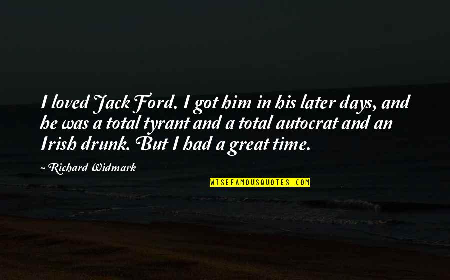 Irish I Was Quotes By Richard Widmark: I loved Jack Ford. I got him in Irish I Was Quotes By Richard Widmark: I loved Jack Ford. I got him in