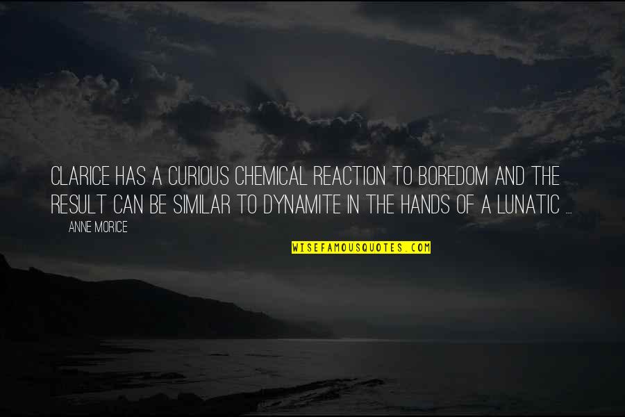 Irish In American Quotes By Anne Morice: Clarice has a curious chemical reaction to boredom