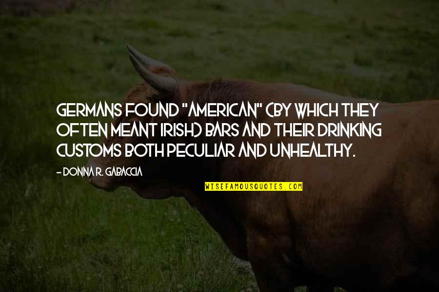 Irish In American Quotes By Donna R. Gabaccia: Germans found "American" (by which they often meant