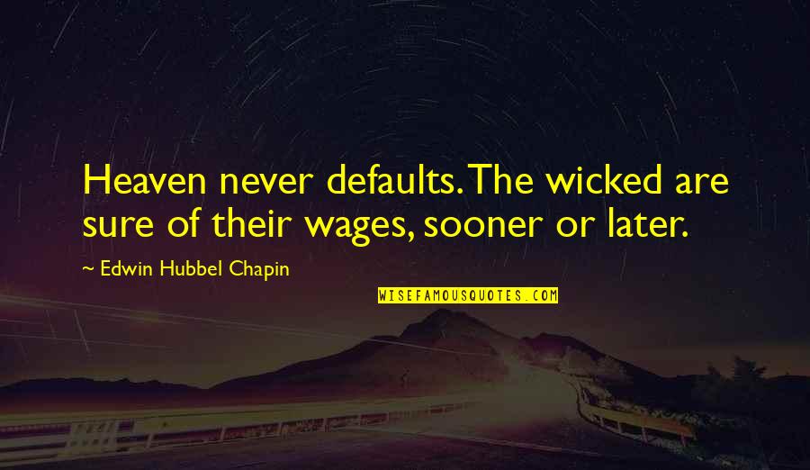 Irish In American Quotes By Edwin Hubbel Chapin: Heaven never defaults. The wicked are sure of