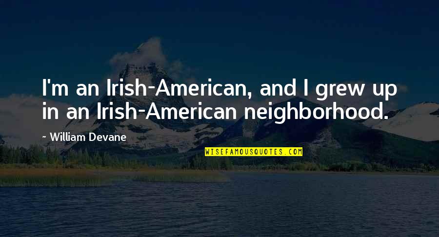 Irish In American Quotes By William Devane: I'm an Irish-American, and I grew up in