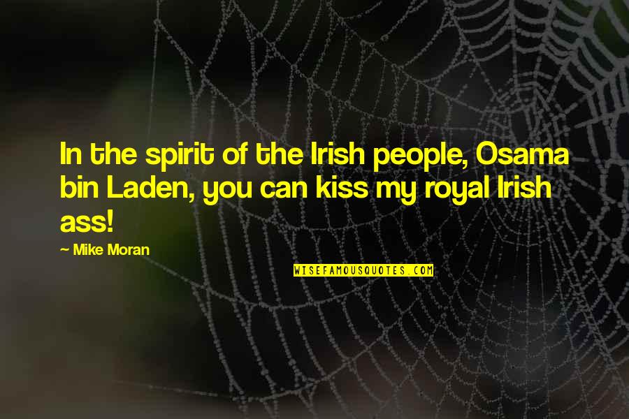Irish Kissing Quotes By Mike Moran: In the spirit of the Irish people, Osama