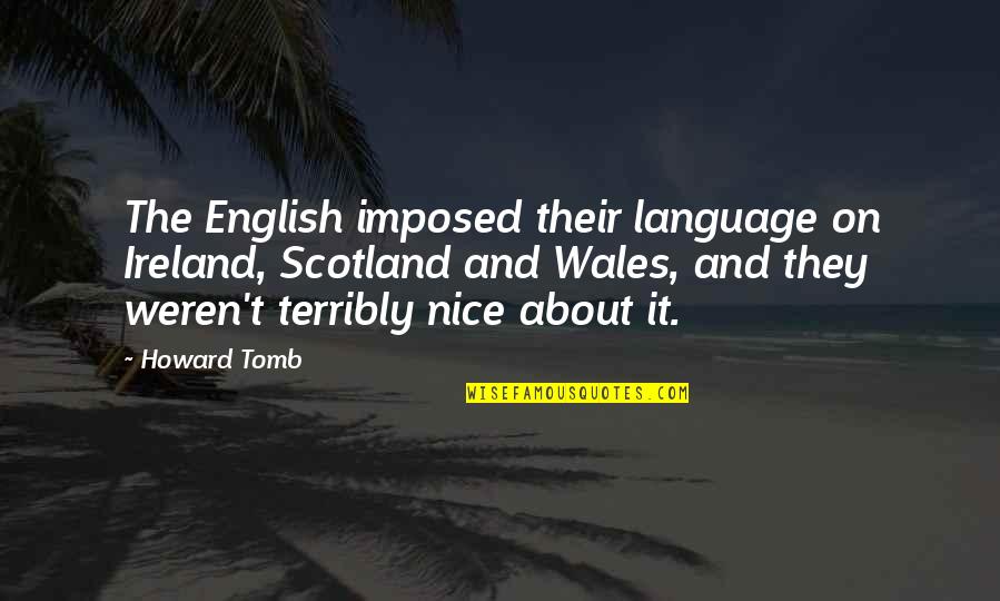 Irish Language Quotes By Howard Tomb: The English imposed their language on Ireland, Scotland