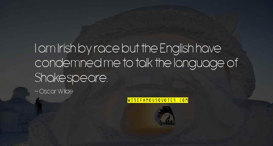 Irish Language Quotes By Oscar Wilde: I am Irish by race but the English