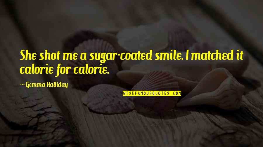Irish Laughter Quotes By Gemma Halliday: She shot me a sugar-coated smile. I matched Irish Laughter Quotes By Gemma Halliday: She shot me a sugar-coated smile. I matched