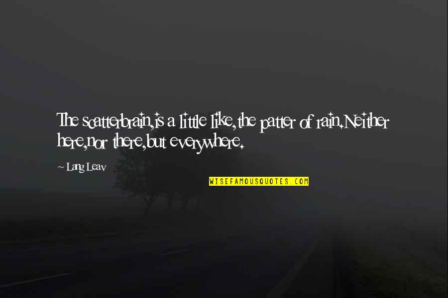 Irish Medical Quotes By Lang Leav: The scatterbrain,is a little like,the patter of rain.Neither