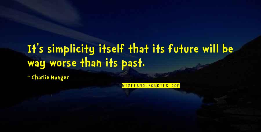 Irish Mob Quotes By Charlie Munger: It's simplicity itself that its future will be