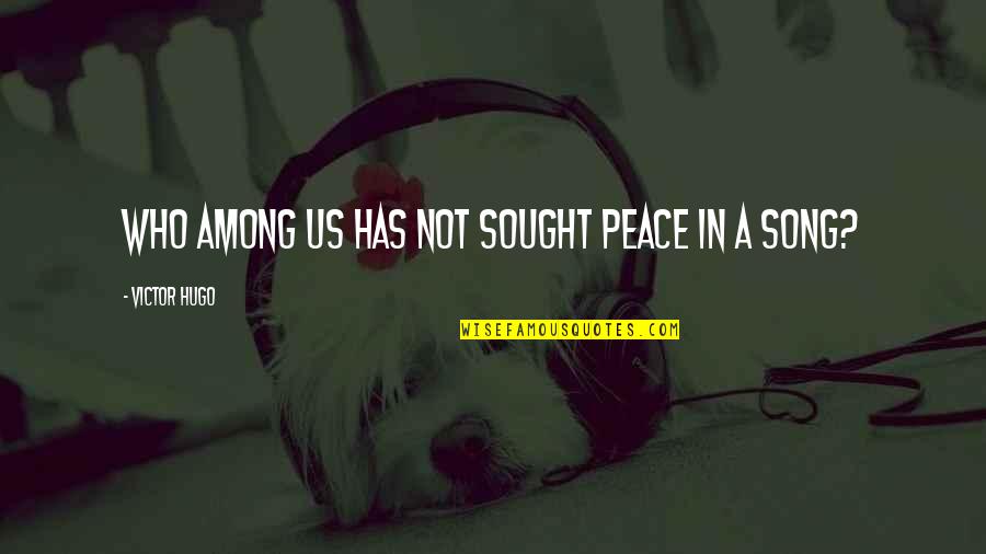 Irish Moos Quotes By Victor Hugo: Who among us has not sought peace in