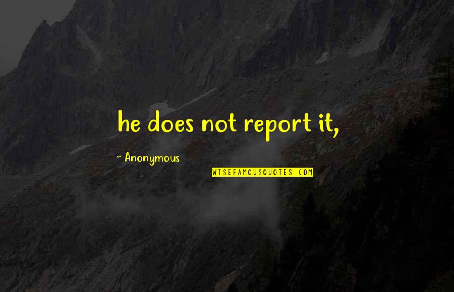 Irish Nationalist Quotes By Anonymous: he does not report it,
