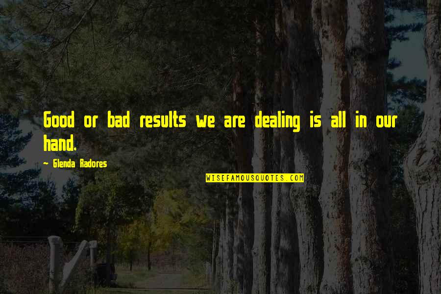 Irish New Home Blessing Quotes By Glenda Radores: Good or bad results we are dealing is Irish New Home Blessing Quotes By Glenda Radores: Good or bad results we are dealing is