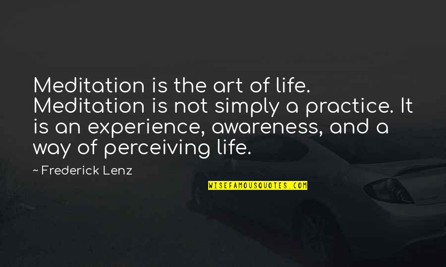 Irish One Liner Quotes By Frederick Lenz: Meditation is the art of life. Meditation is