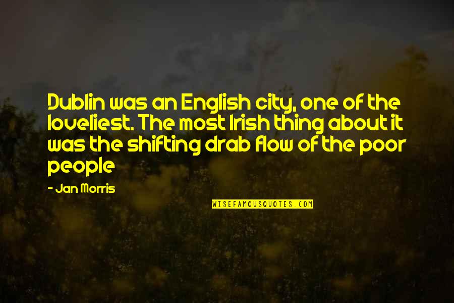 Irish People Quotes By Jan Morris: Dublin was an English city, one of the