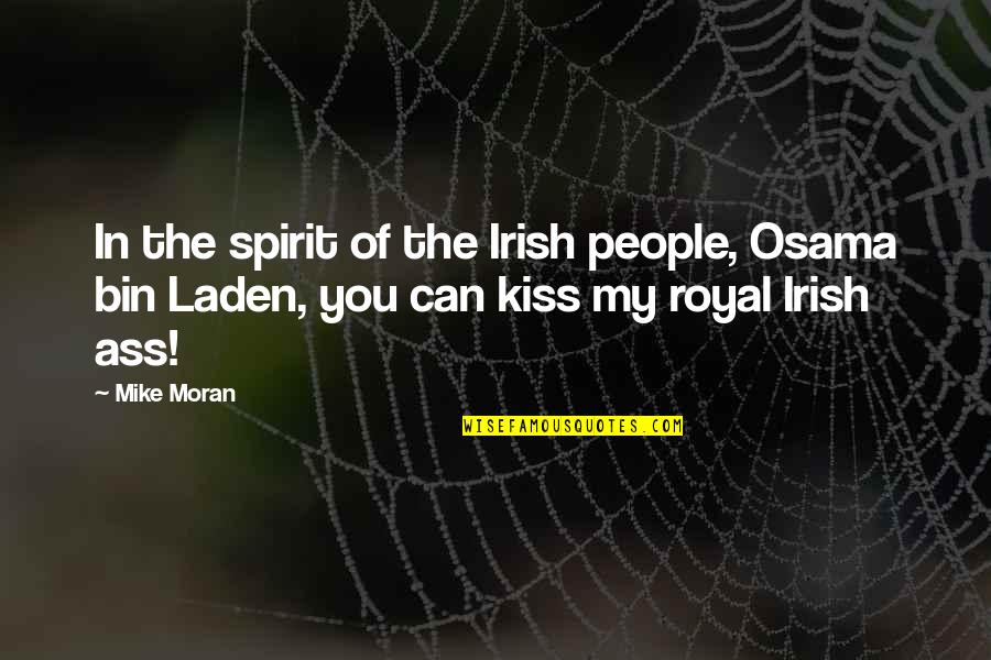 Irish People Quotes By Mike Moran: In the spirit of the Irish people, Osama