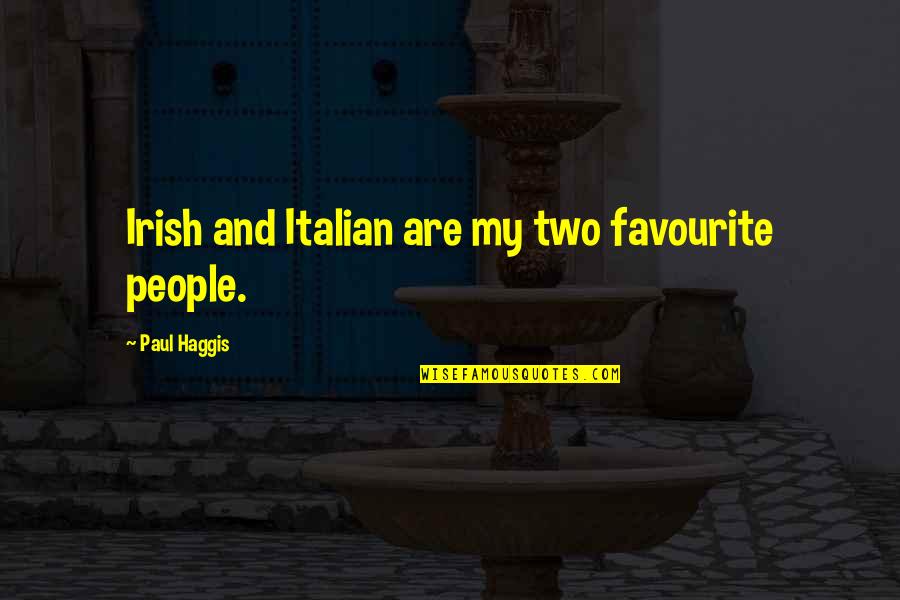 Irish People Quotes By Paul Haggis: Irish and Italian are my two favourite people.