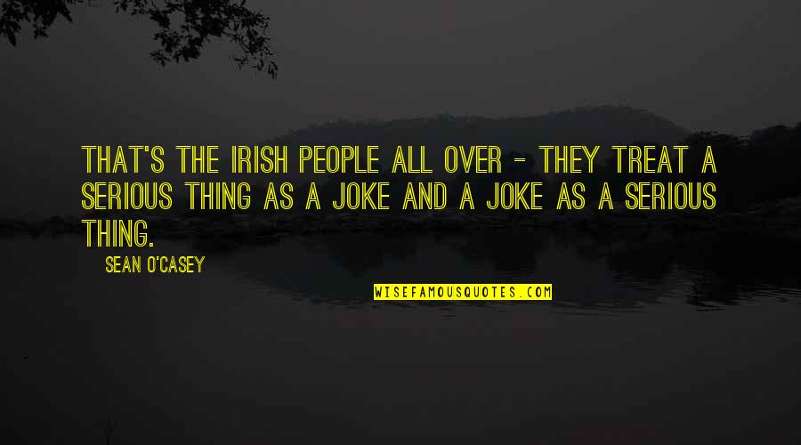 Irish People Quotes By Sean O'Casey: That's the Irish People all over - they