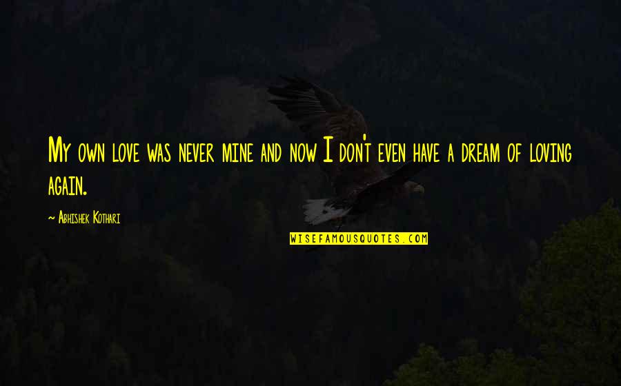 Irish Playwrights Quotes By Abhishek Kothari: My own love was never mine and now