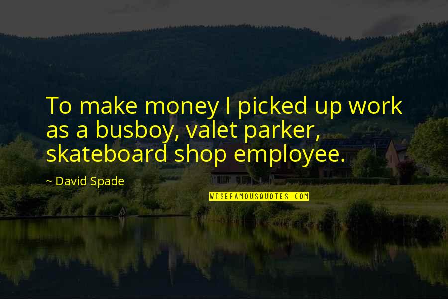 Irish Playwrights Quotes By David Spade: To make money I picked up work as