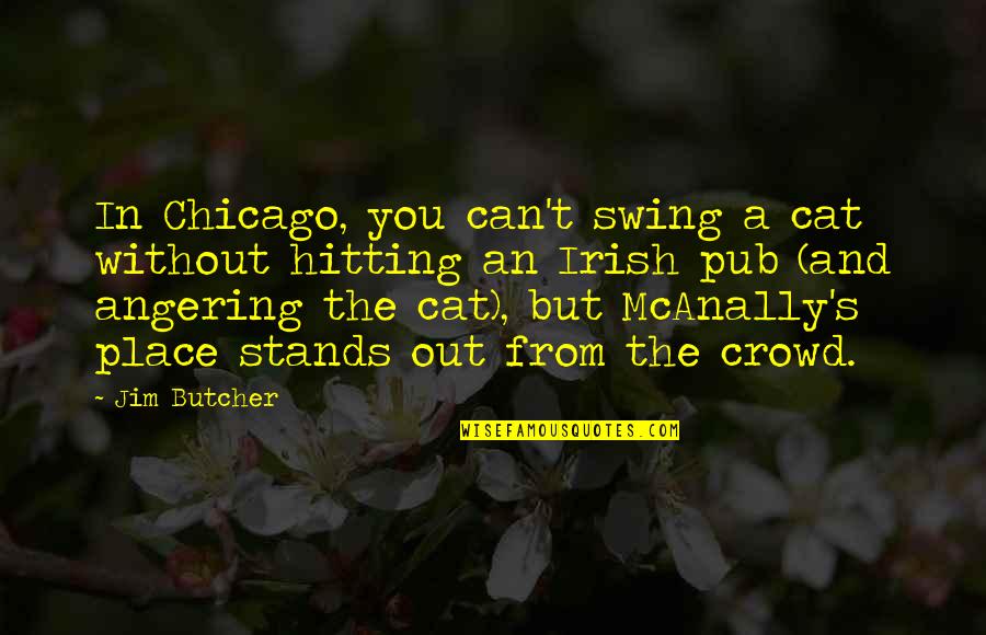 Irish Pub Quotes By Jim Butcher: In Chicago, you can't swing a cat without