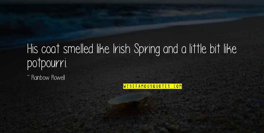 Irish Rainbow Quotes By Rainbow Rowell: His coat smelled like Irish Spring and a