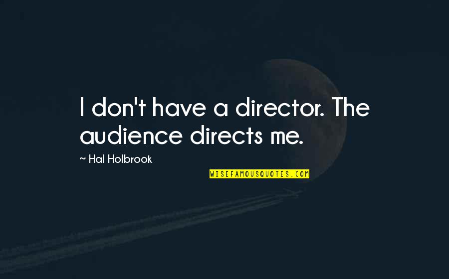 Irish Romance Quotes By Hal Holbrook: I don't have a director. The audience directs