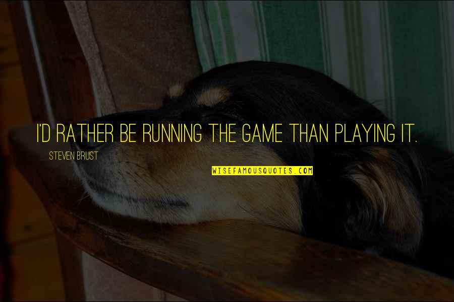Irish Romance Quotes By Steven Brust: I'd rather be running the game than playing