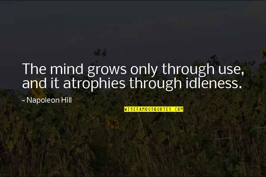 Irish Sayings Quotes By Napoleon Hill: The mind grows only through use, and it