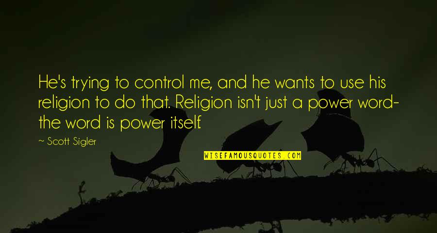 Irish Shamrock Quotes By Scott Sigler: He's trying to control me, and he wants Irish Shamrock Quotes By Scott Sigler: He's trying to control me, and he wants