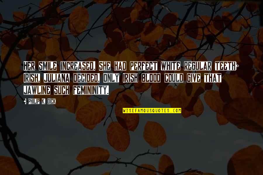 Irish She Is Quotes By Philip K. Dick: Her smile increased. She had perfect white regular Irish She Is Quotes By Philip K. Dick: Her smile increased. She had perfect white regular
