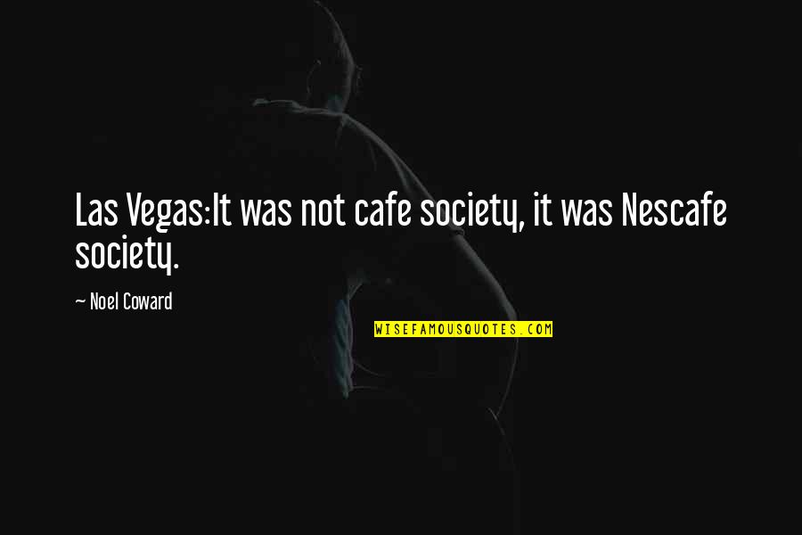 Irish Sibling Quotes By Noel Coward: Las Vegas:It was not cafe society, it was