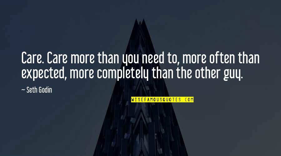 Irish Sibling Quotes By Seth Godin: Care. Care more than you need to, more Irish Sibling Quotes By Seth Godin: Care. Care more than you need to, more