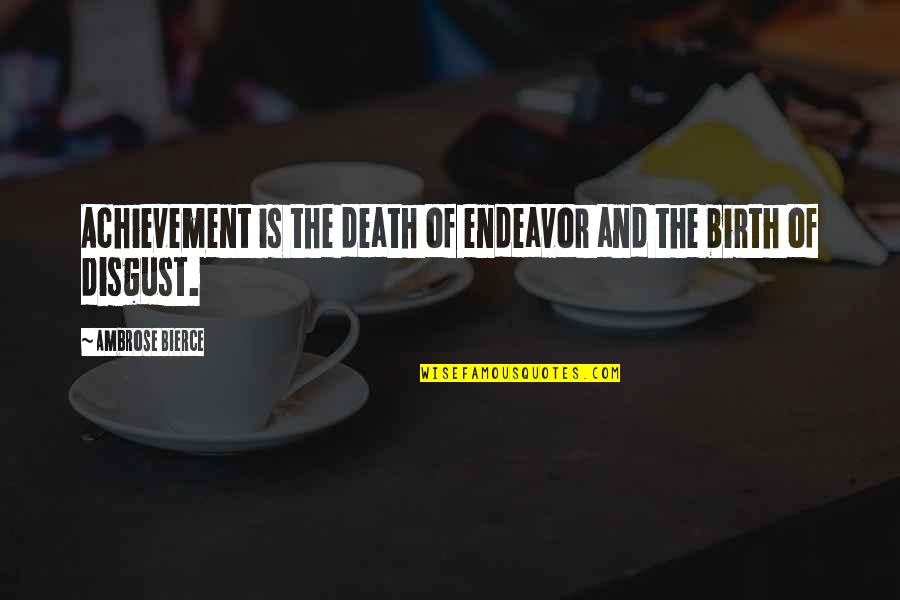 Irish Song Quotes By Ambrose Bierce: Achievement is the death of endeavor and the Irish Song Quotes By Ambrose Bierce: Achievement is the death of endeavor and the