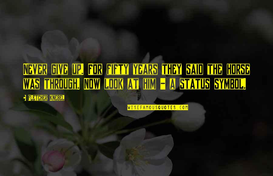 Irish Song Quotes By Fletcher Knebel: Never give up. For fifty years they said Irish Song Quotes By Fletcher Knebel: Never give up. For fifty years they said