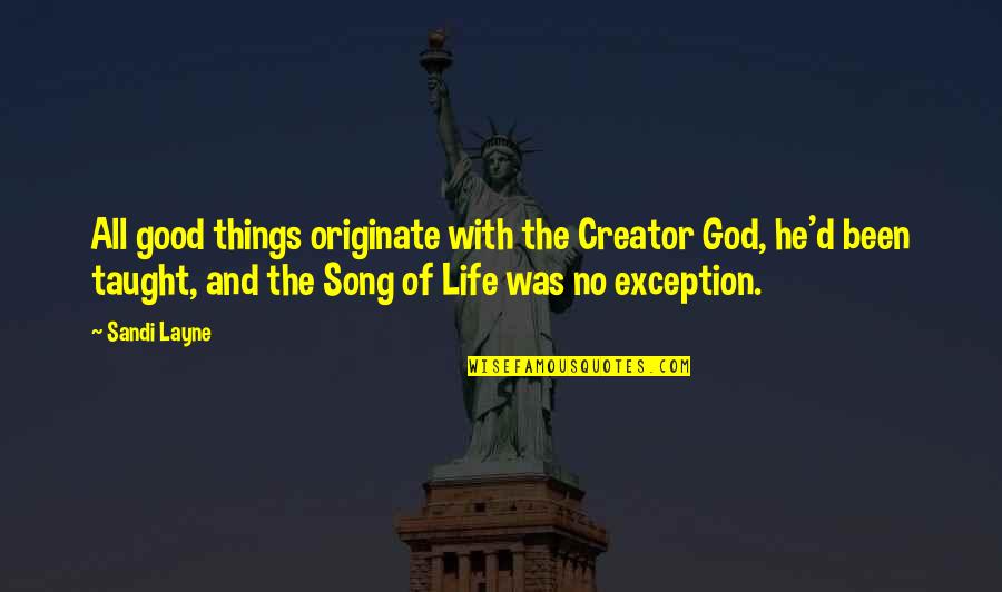 Irish Song Quotes By Sandi Layne: All good things originate with the Creator God, Irish Song Quotes By Sandi Layne: All good things originate with the Creator God,
