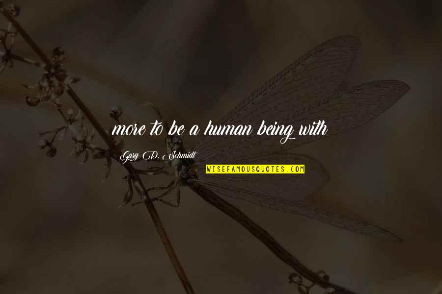 Irish Stereotype Quotes By Gary D. Schmidt: more to be a human being with Irish Stereotype Quotes By Gary D. Schmidt: more to be a human being with