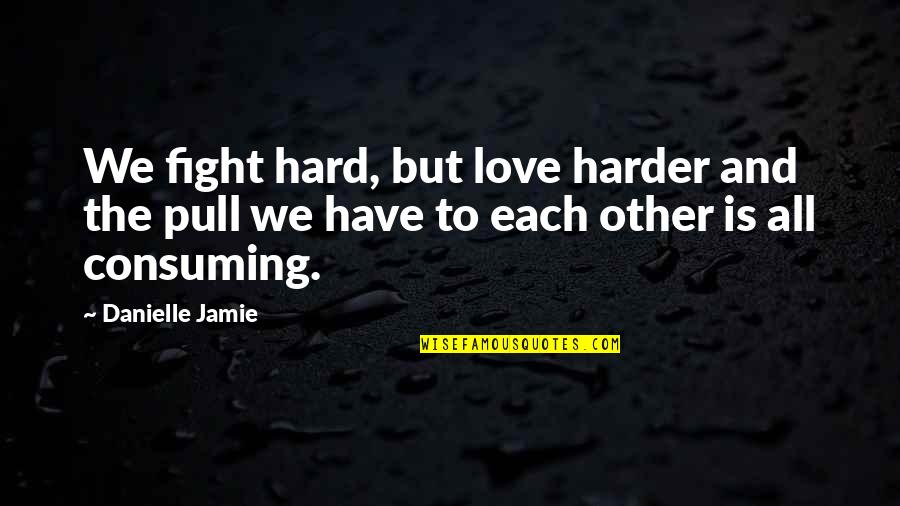 Irish Times Quotes By Danielle Jamie: We fight hard, but love harder and the Irish Times Quotes By Danielle Jamie: We fight hard, but love harder and the