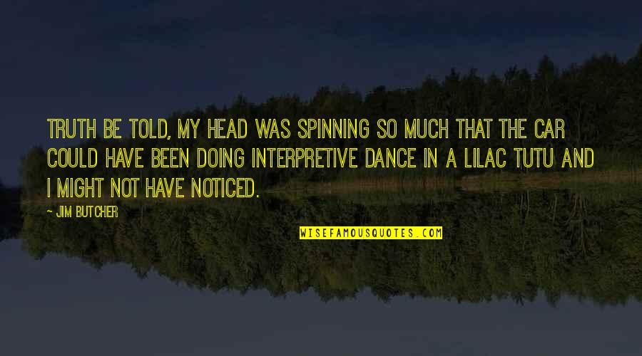 Irish Times Quotes By Jim Butcher: Truth be told, my head was spinning so Irish Times Quotes By Jim Butcher: Truth be told, my head was spinning so