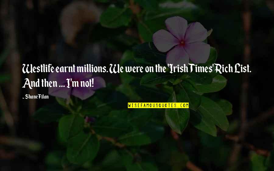Irish Times Quotes By Shane Filan: Westlife earnt millions. We were on the 'Irish Irish Times Quotes By Shane Filan: Westlife earnt millions. We were on the 'Irish