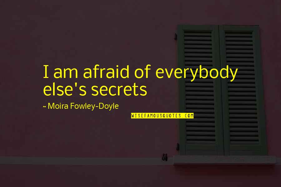 Irish Toast Quotes By Moira Fowley-Doyle: I am afraid of everybody else's secrets