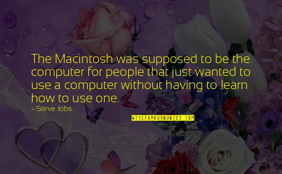 Irish Wake Quotes By Steve Jobs: The Macintosh was supposed to be the computer