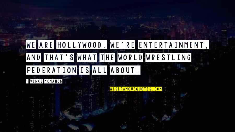 Irish Weather Quotes By Vince McMahon: We are Hollywood. We're entertainment, and that's what