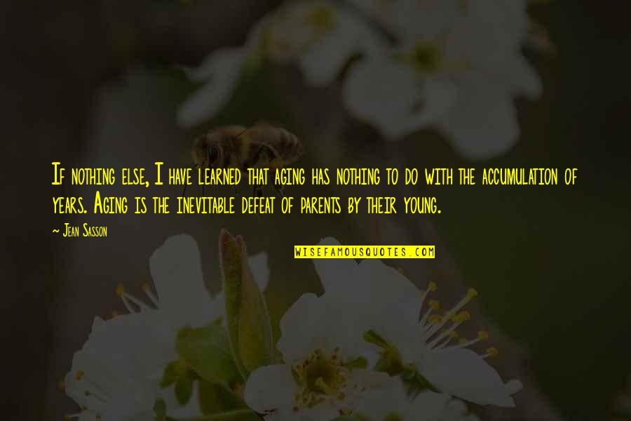 Irish Wit Quotes By Jean Sasson: If nothing else, I have learned that aging Irish Wit Quotes By Jean Sasson: If nothing else, I have learned that aging